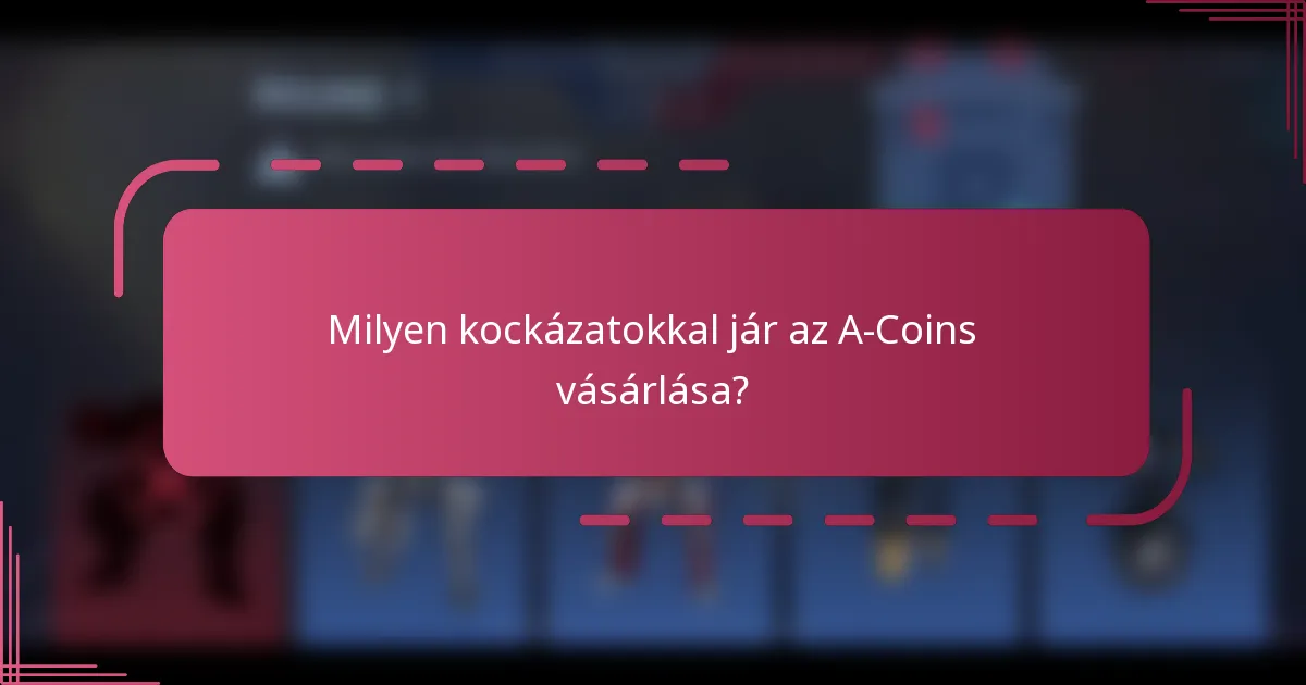 Milyen kockázatokkal jár az A-Coins vásárlása?