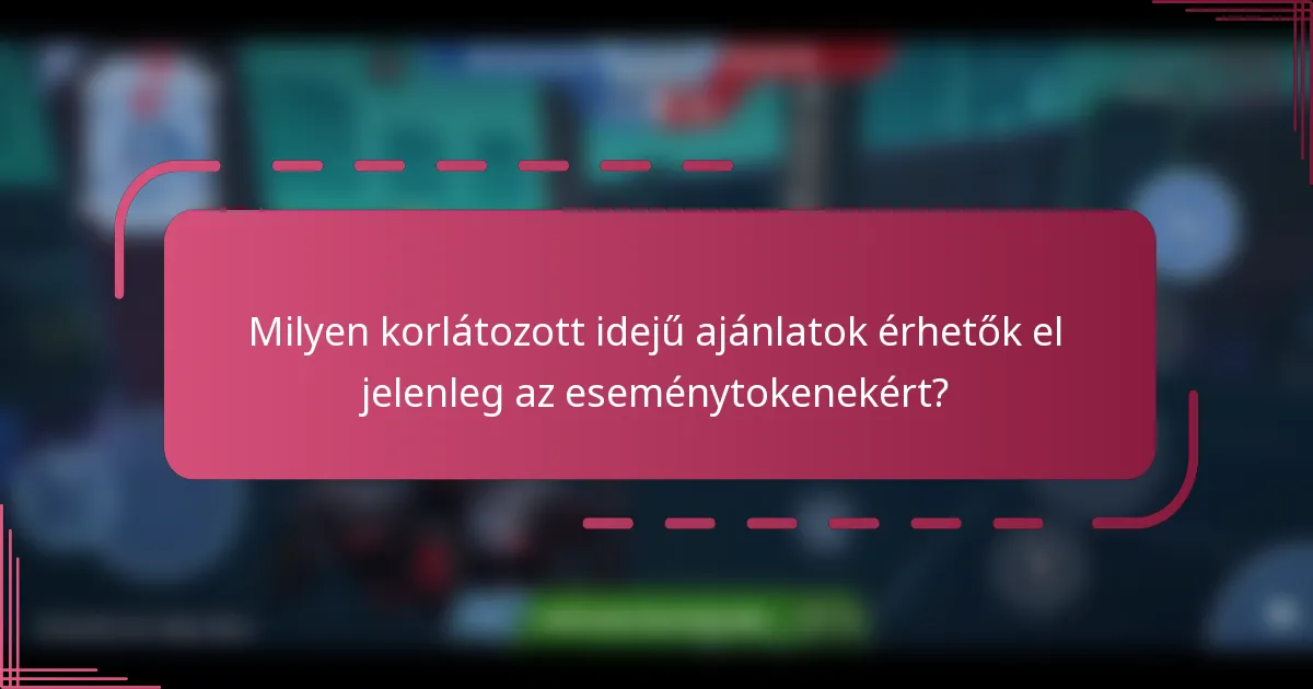 Milyen korlátozott idejű ajánlatok érhetők el jelenleg az eseménytokenekért?