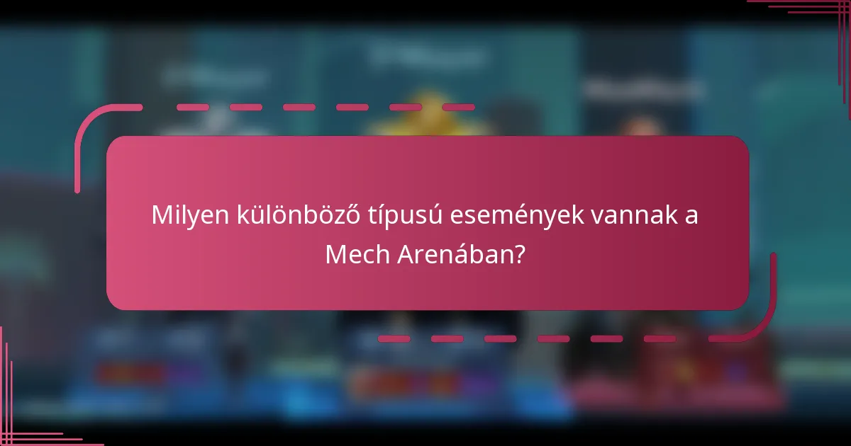Milyen különböző típusú események vannak a Mech Arenában?