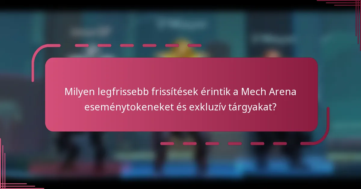 Milyen legfrissebb frissítések érintik a Mech Arena eseménytokeneket és exkluzív tárgyakat?