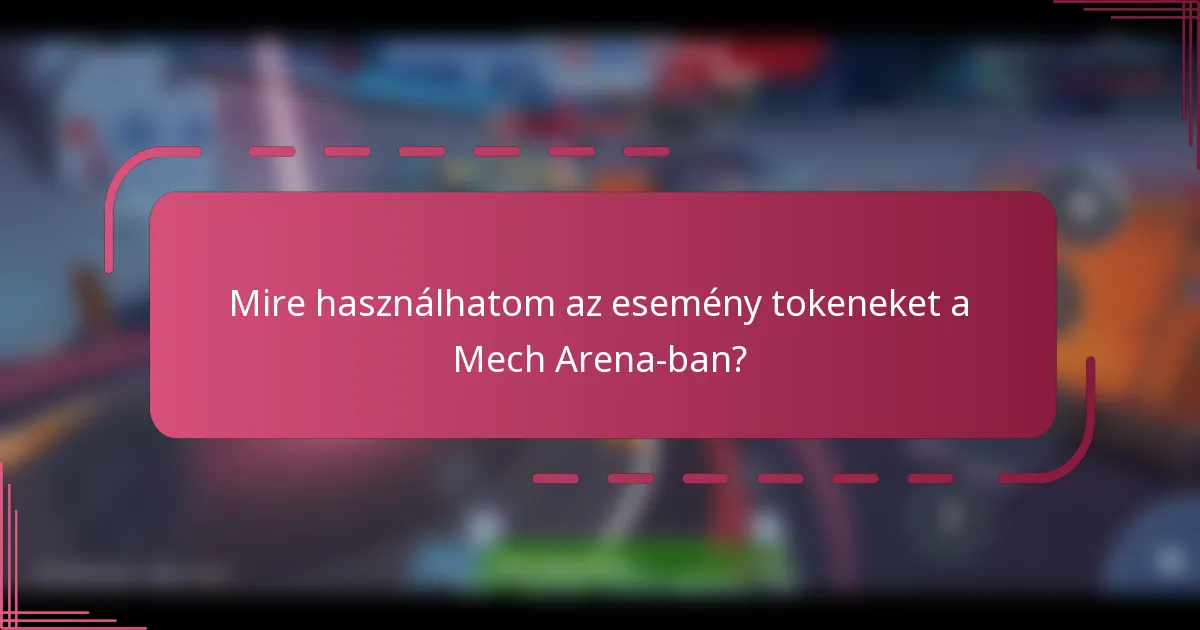 Mire használhatom az esemény tokeneket a Mech Arena-ban?