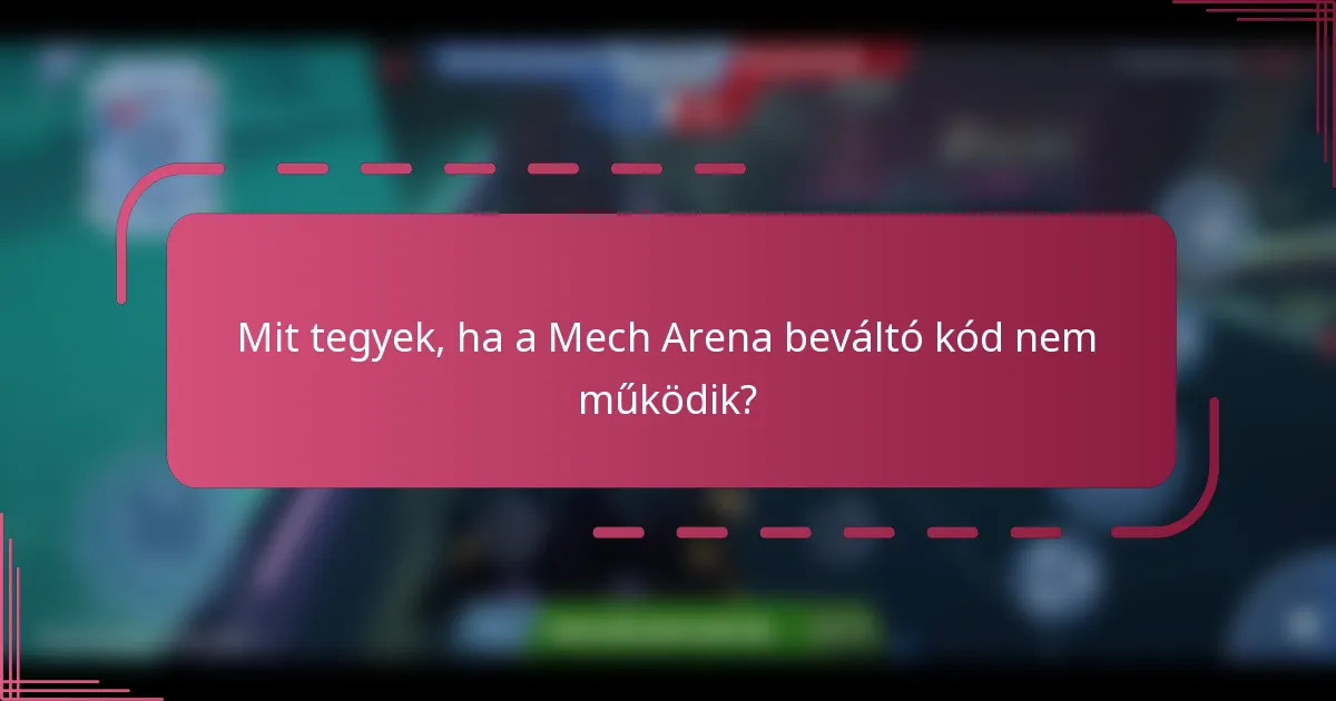 Mit tegyek, ha a Mech Arena beváltó kód nem működik?